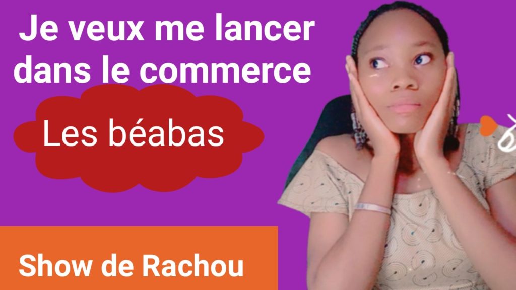 Commencer le commerce en ligne grace aux astuces de Rachou UDE-AFRIQUEA